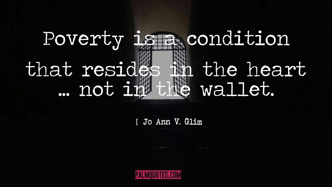 Jo Ann V. Glim Quotes: Poverty is a condition that