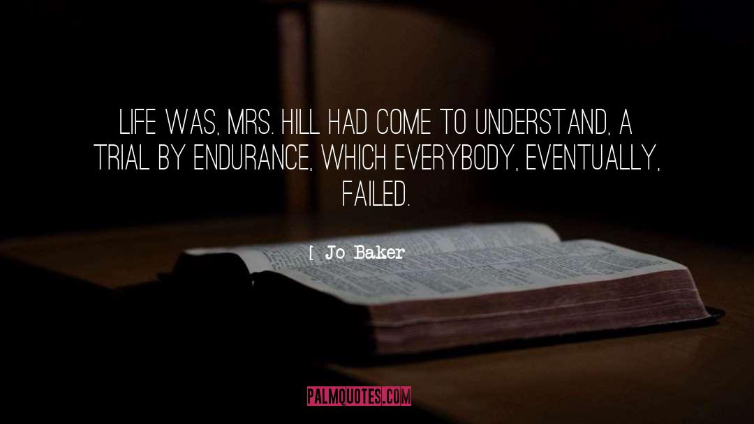 Jo Baker Quotes: Life was, Mrs. Hill had
