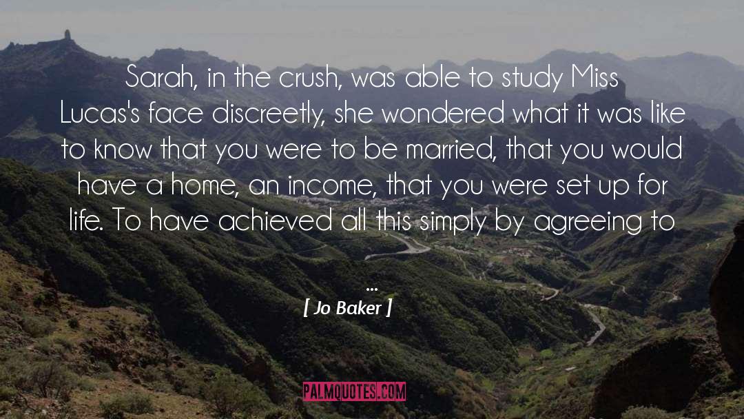 Jo Baker Quotes: Sarah, in the crush, was