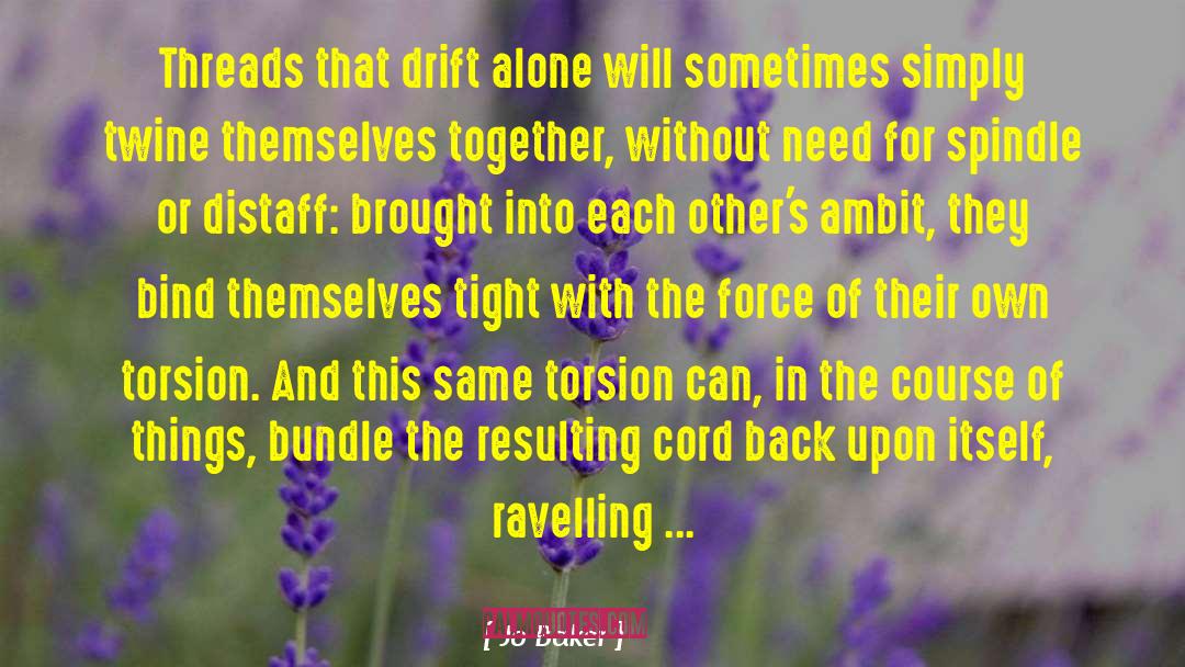 Jo Baker Quotes: Threads that drift alone will