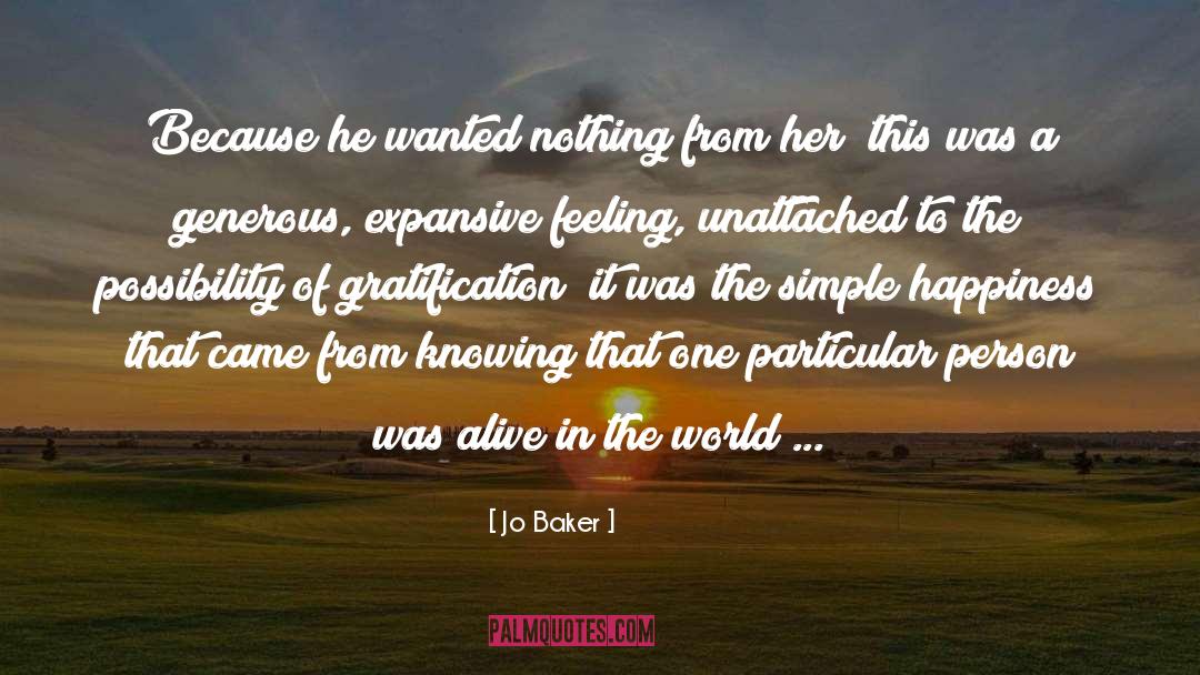 Jo Baker Quotes: Because he wanted nothing from