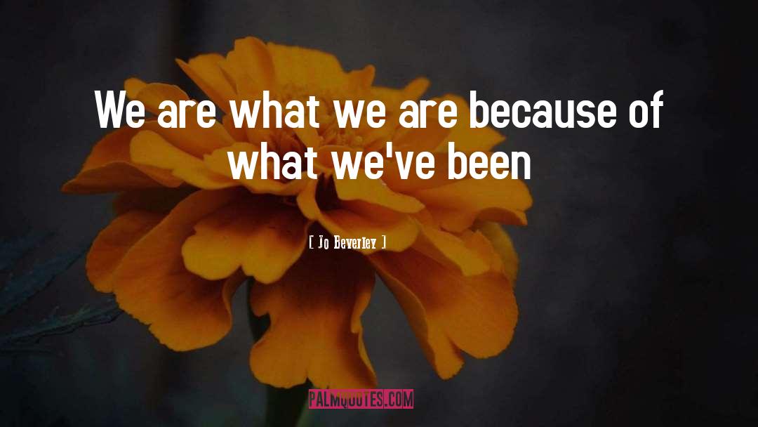 Jo Beverley Quotes: We are what we are