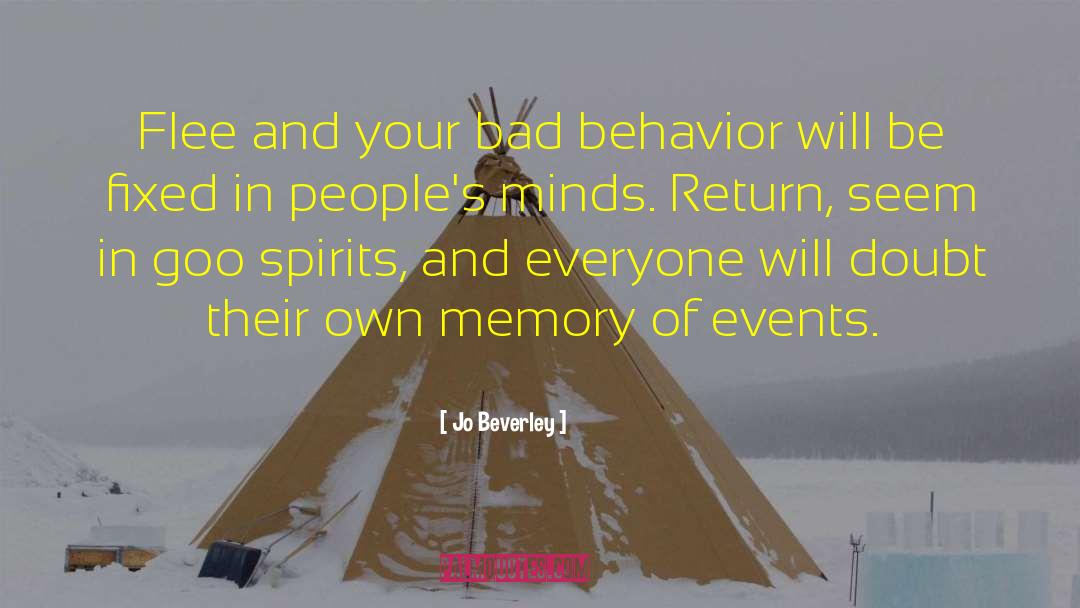 Jo Beverley Quotes: Flee and your bad behavior