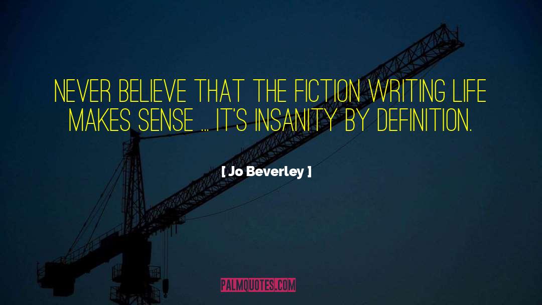 Jo Beverley Quotes: Never believe that the fiction