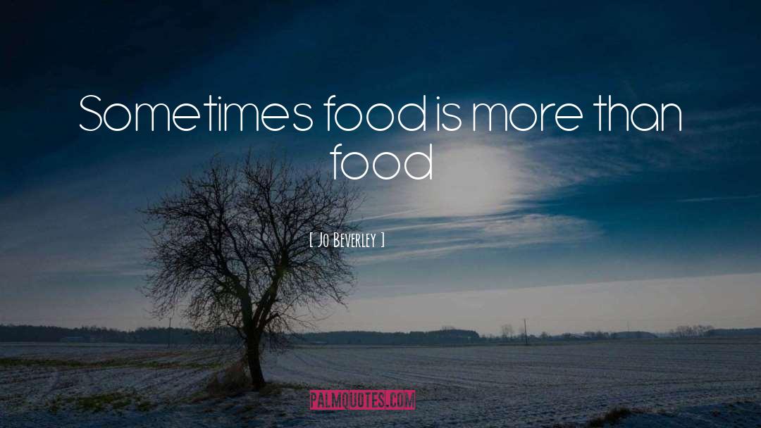 Jo Beverley Quotes: Sometimes food is more than