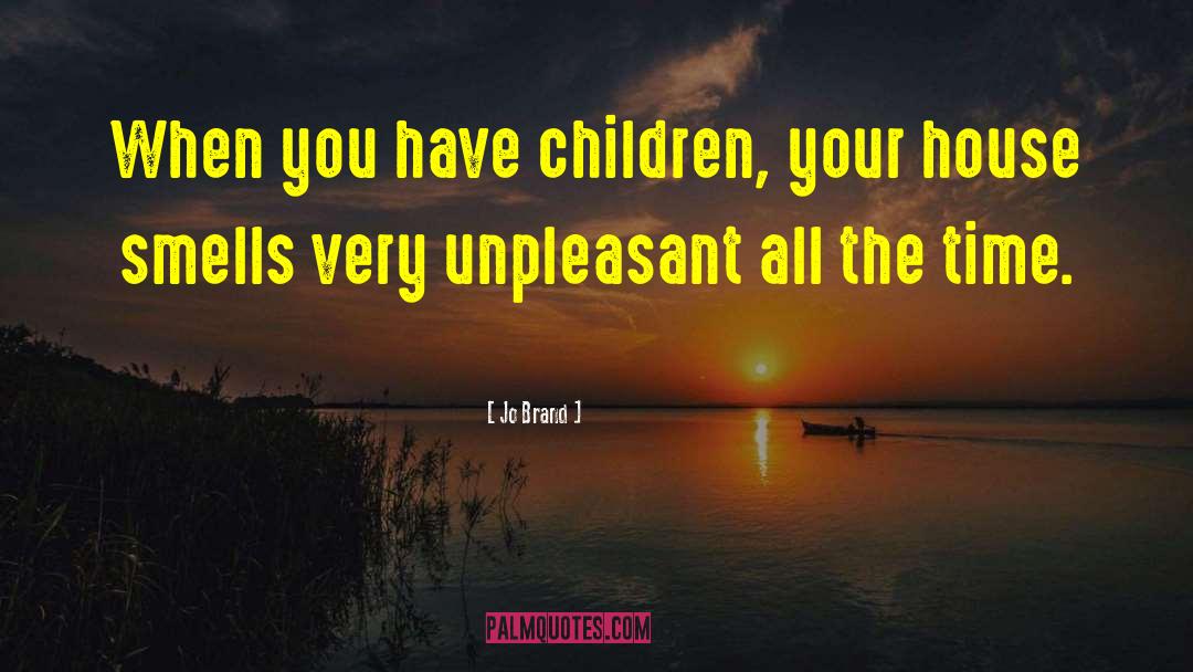Jo Brand Quotes: When you have children, your