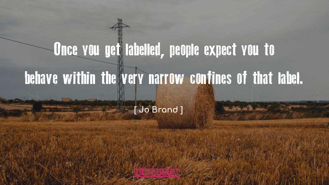 Jo Brand Quotes: Once you get labelled, people
