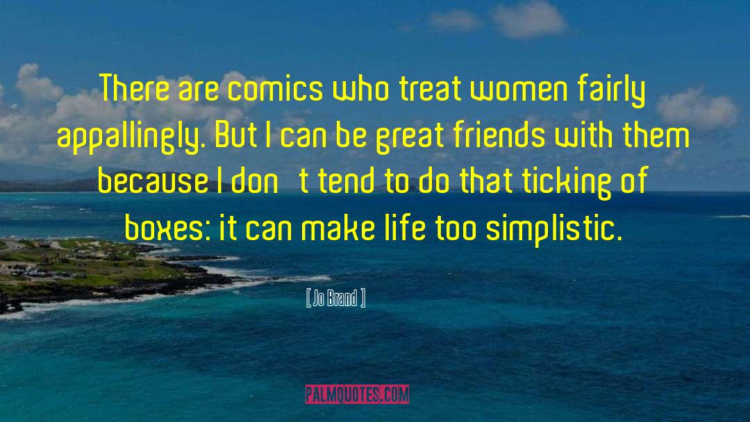 Jo Brand Quotes: There are comics who treat