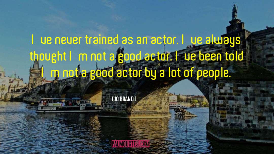 Jo Brand Quotes: I've never trained as an