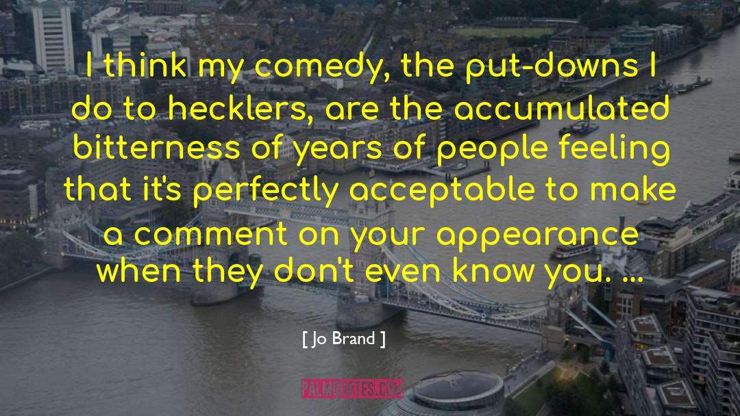 Jo Brand Quotes: I think my comedy, the