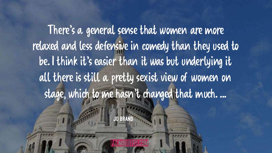 Jo Brand Quotes: There's a general sense that