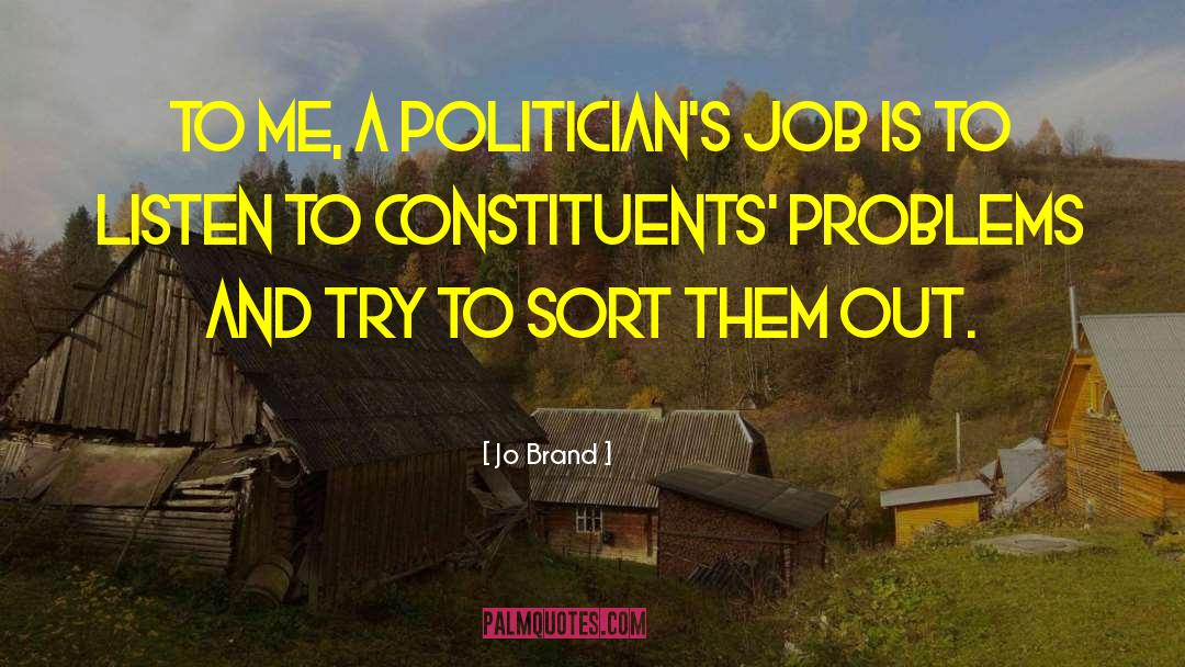 Jo Brand Quotes: To me, a politician's job