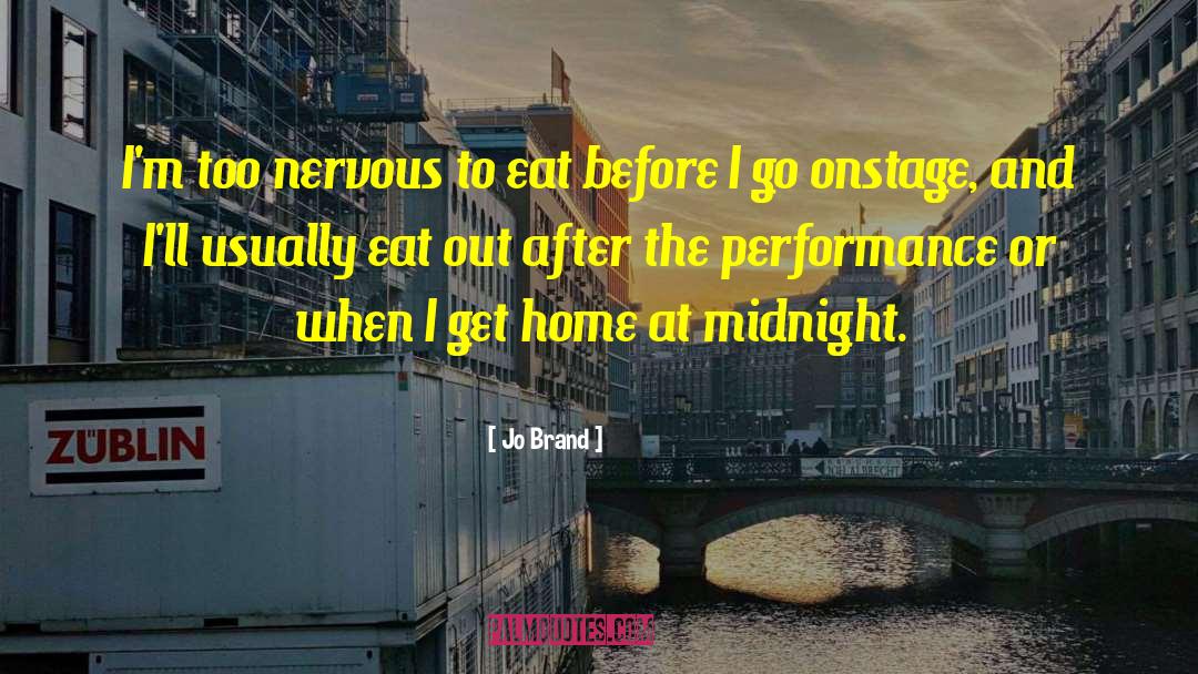Jo Brand Quotes: I'm too nervous to eat
