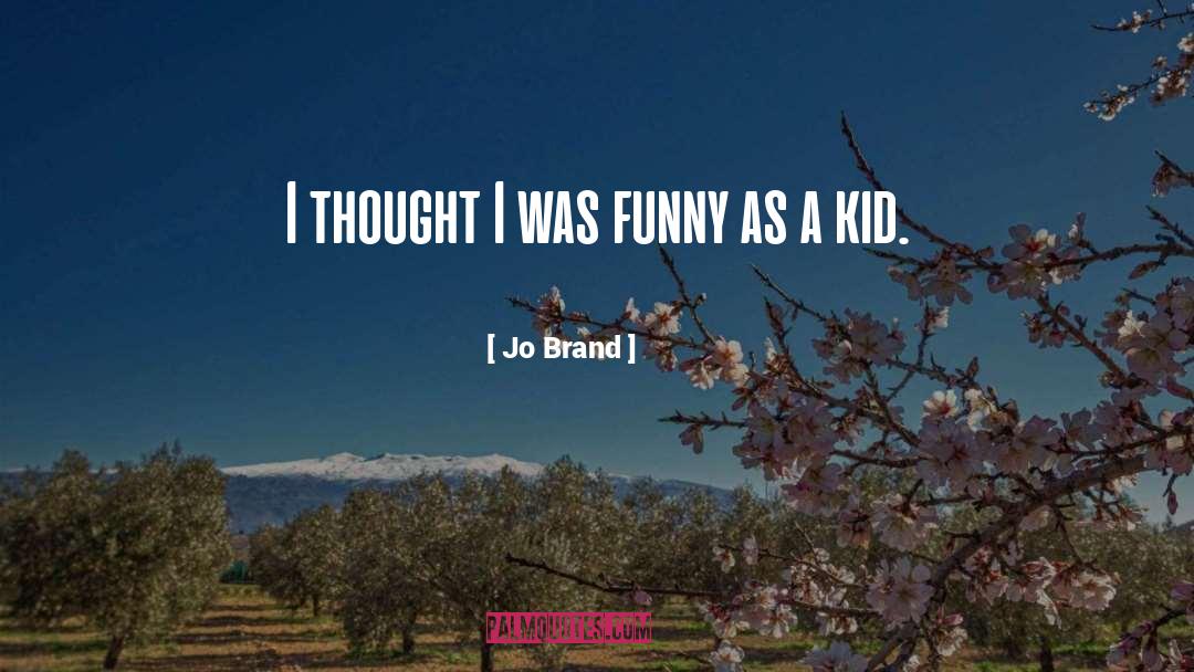 Jo Brand Quotes: I thought I was funny