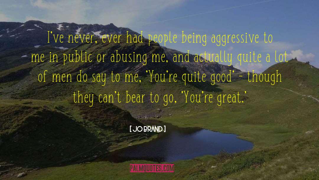 Jo Brand Quotes: I've never, ever had people