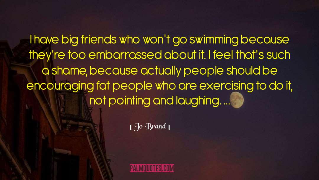 Jo Brand Quotes: I have big friends who