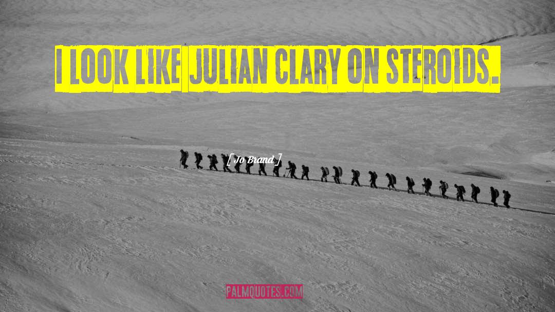 Jo Brand Quotes: I look like Julian Clary