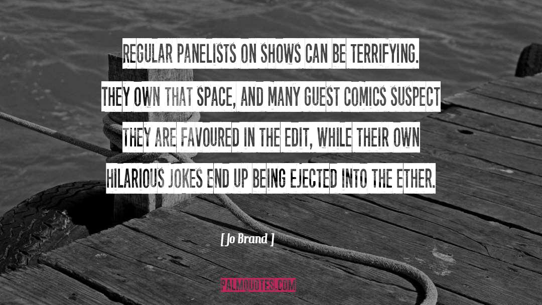 Jo Brand Quotes: Regular panelists on shows can