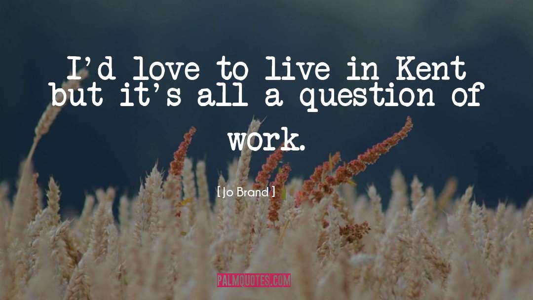 Jo Brand Quotes: I'd love to live in