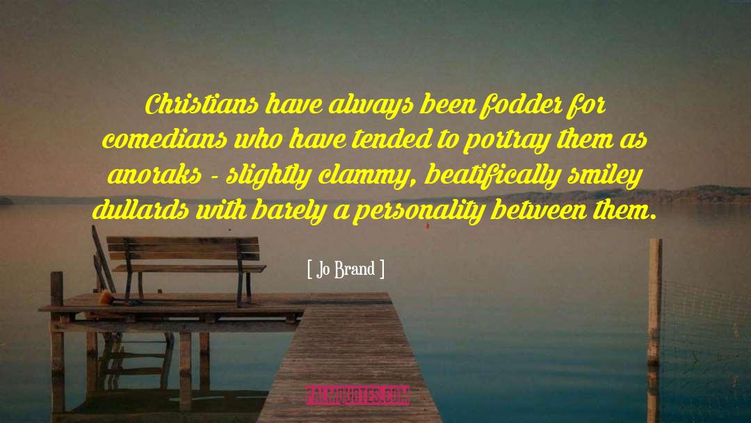 Jo Brand Quotes: Christians have always been fodder