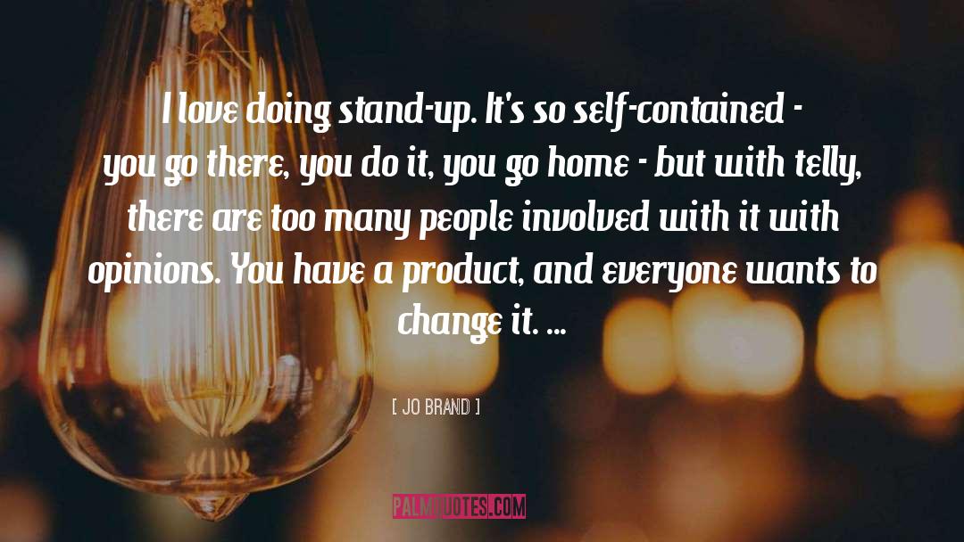 Jo Brand Quotes: I love doing stand-up. It's