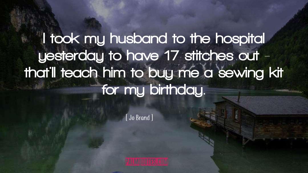 Jo Brand Quotes: I took my husband to