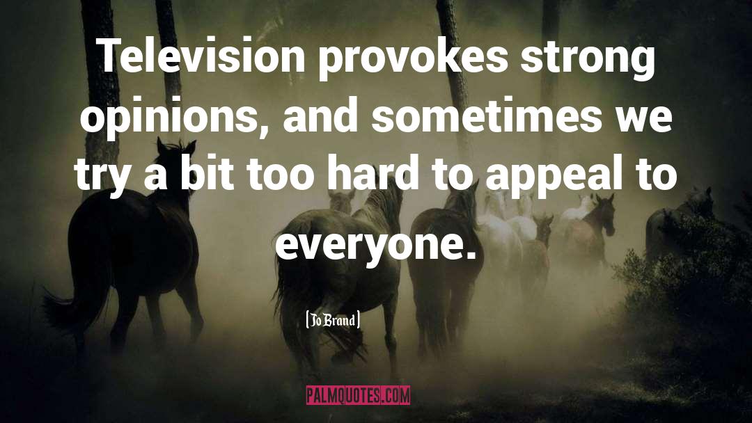 Jo Brand Quotes: Television provokes strong opinions, and