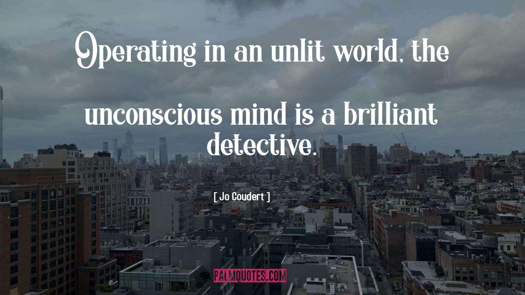 Jo Coudert Quotes: Operating in an unlit world,