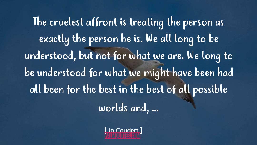 Jo Coudert Quotes: The cruelest affront is treating