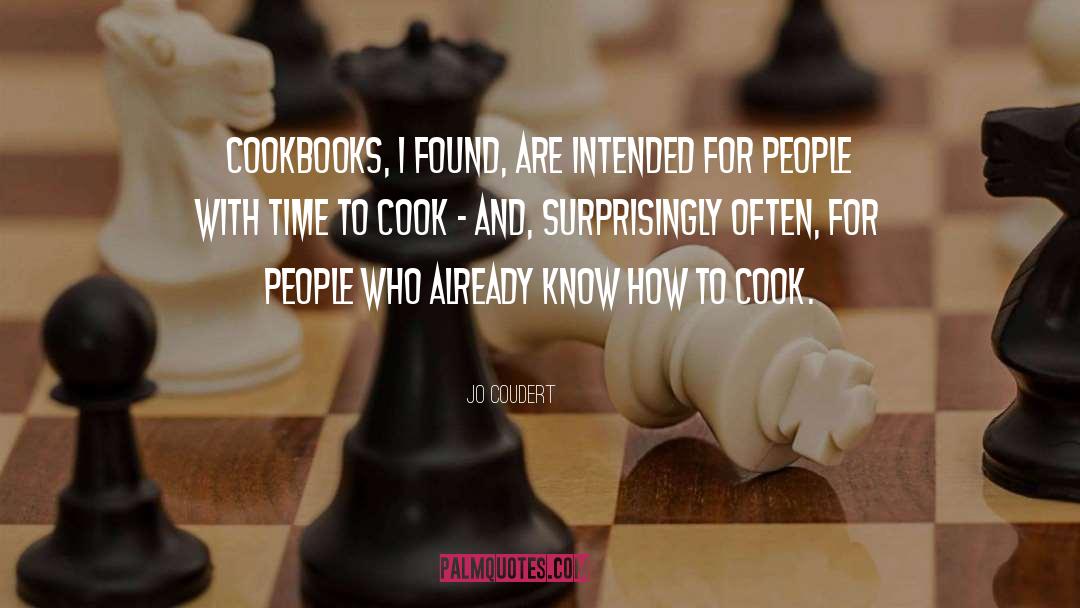 Jo Coudert Quotes: Cookbooks, I found, are intended