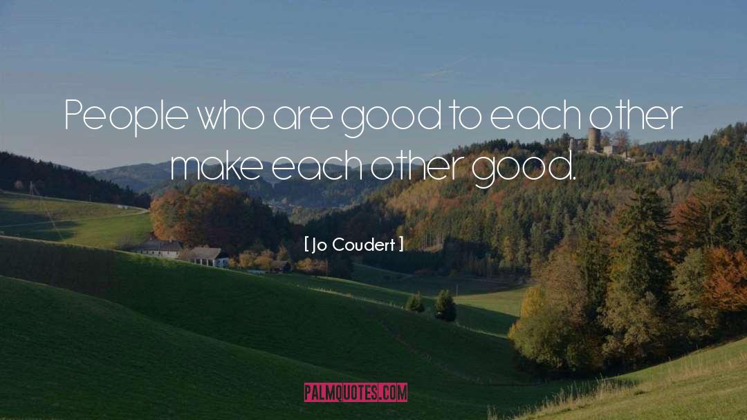 Jo Coudert Quotes: People who are good to