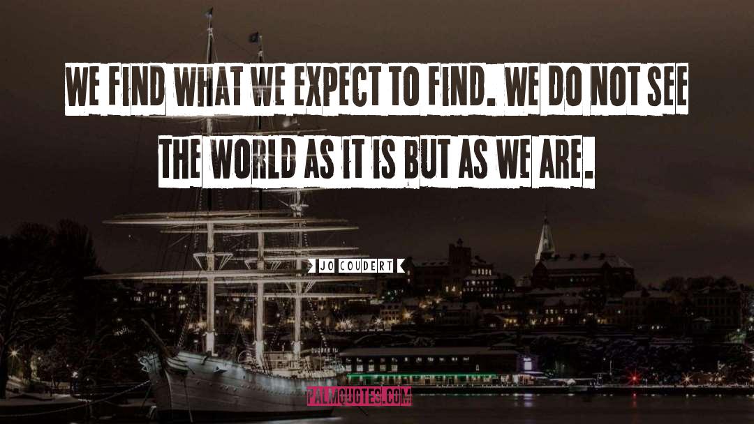 Jo Coudert Quotes: We find what we expect