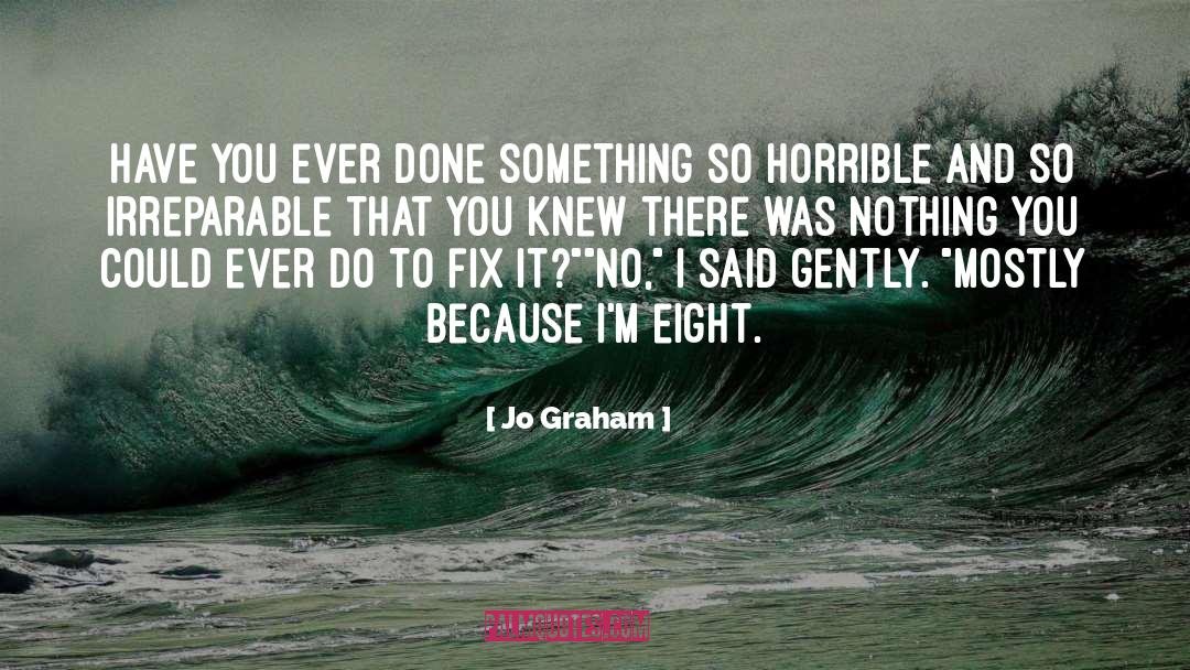 Jo Graham Quotes: Have you ever done something