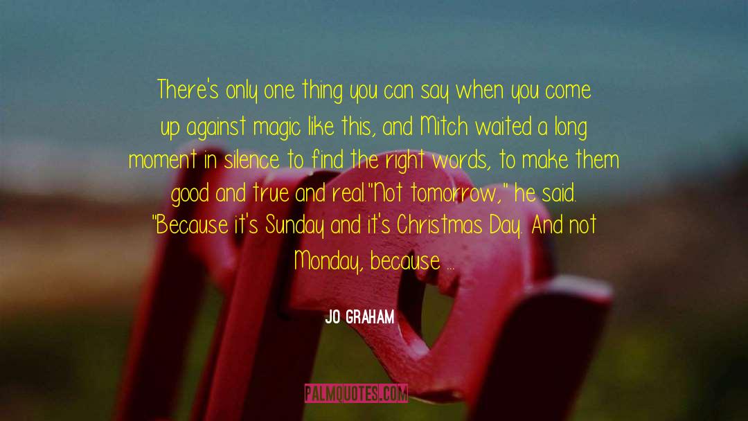 Jo Graham Quotes: There's only one thing you
