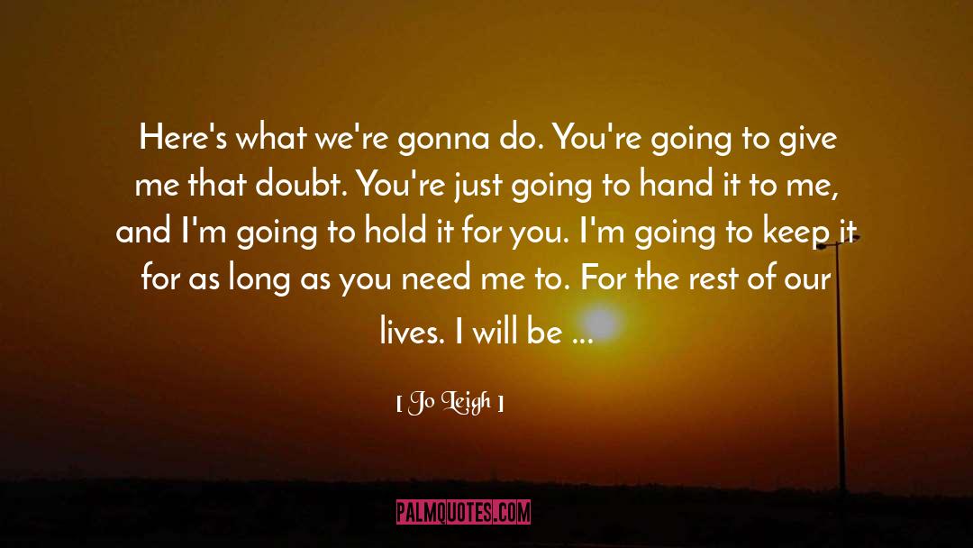 Jo Leigh Quotes: Here's what we're gonna do.