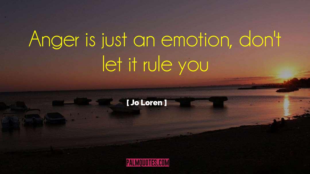 Jo Loren Quotes: Anger is just an emotion,