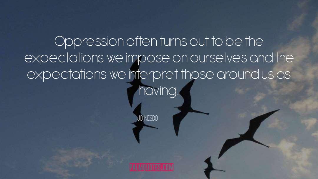 Jo Nesbo Quotes: Oppression often turns out to