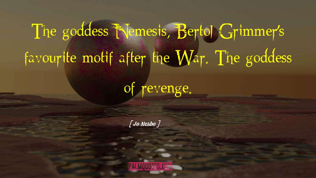 Jo Nesbo Quotes: The goddess Nemesis, Bertol Grimmer's