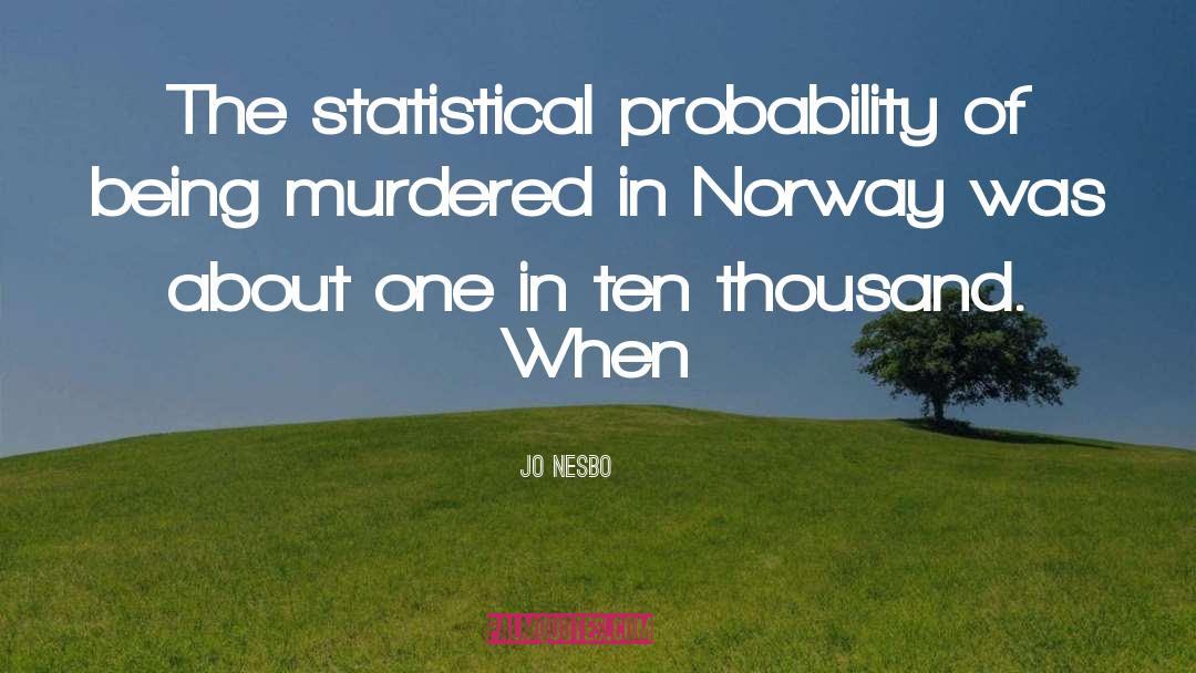 Jo Nesbo Quotes: The statistical probability of being