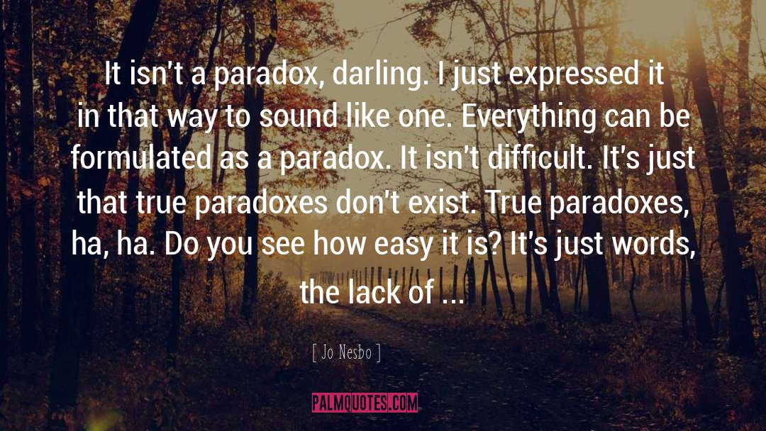 Jo Nesbo Quotes: It isn't a paradox, darling.