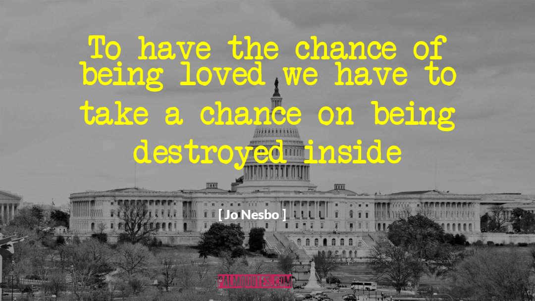 Jo Nesbo Quotes: To have the chance of