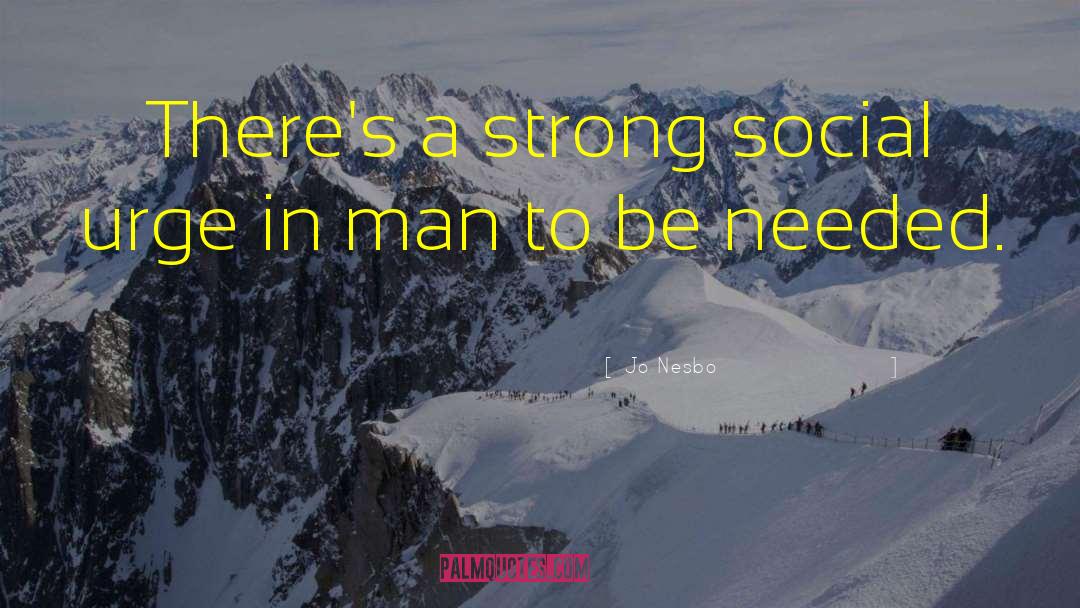 Jo Nesbo Quotes: There's a strong social urge