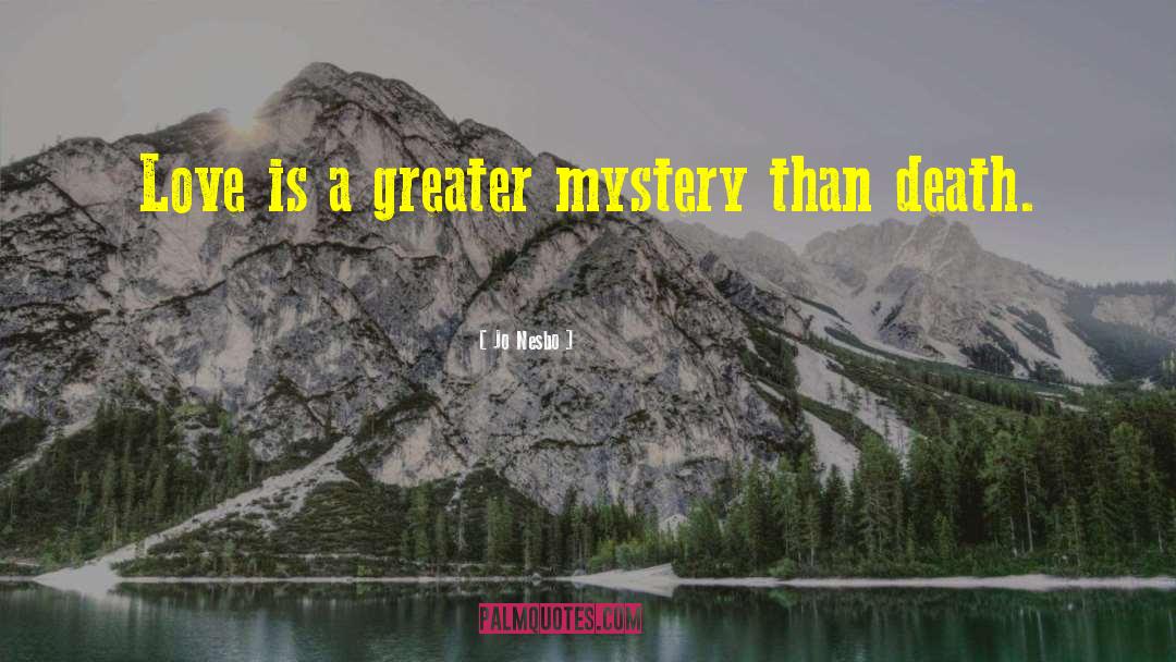 Jo Nesbo Quotes: Love is a greater mystery