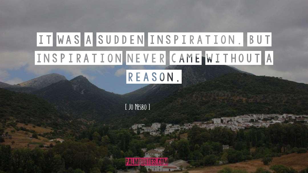 Jo Nesbo Quotes: It was a sudden inspiration.