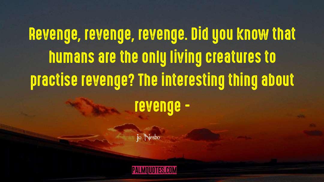 Jo Nesbo Quotes: Revenge, revenge, revenge. Did you