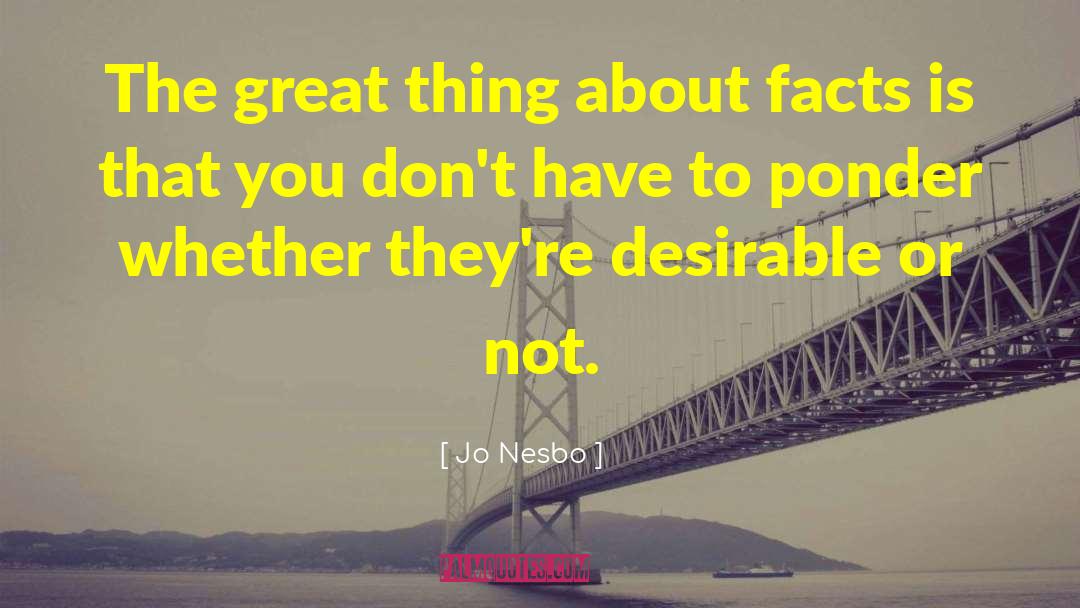 Jo Nesbo Quotes: The great thing about facts