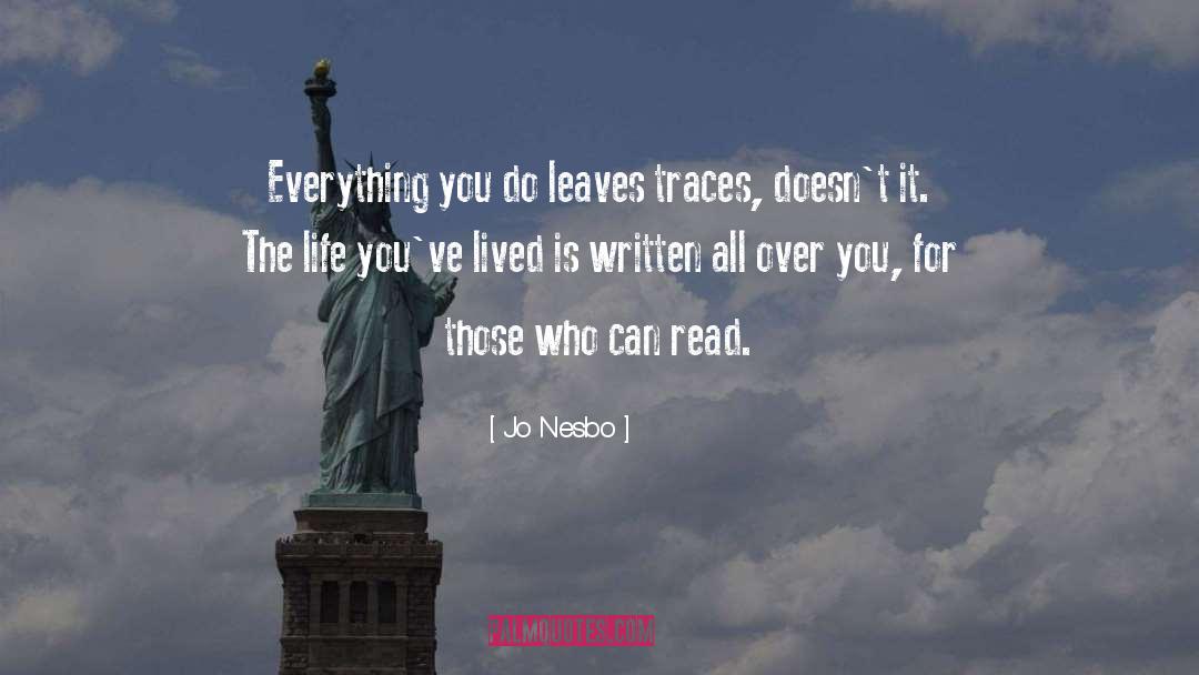 Jo Nesbo Quotes: Everything you do leaves traces,