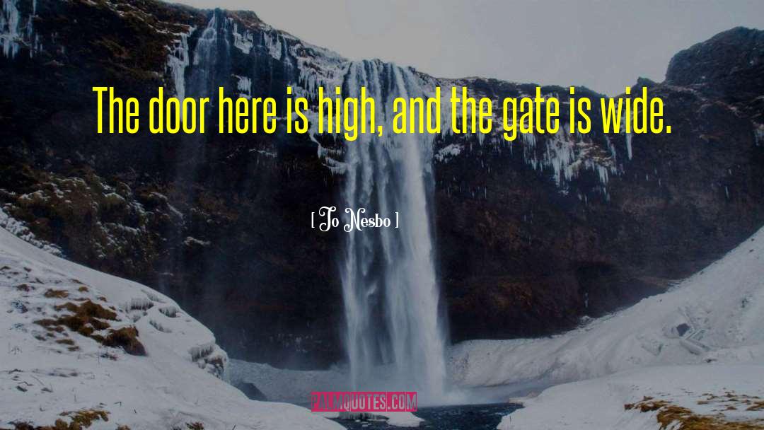 Jo Nesbo Quotes: The door here is high,