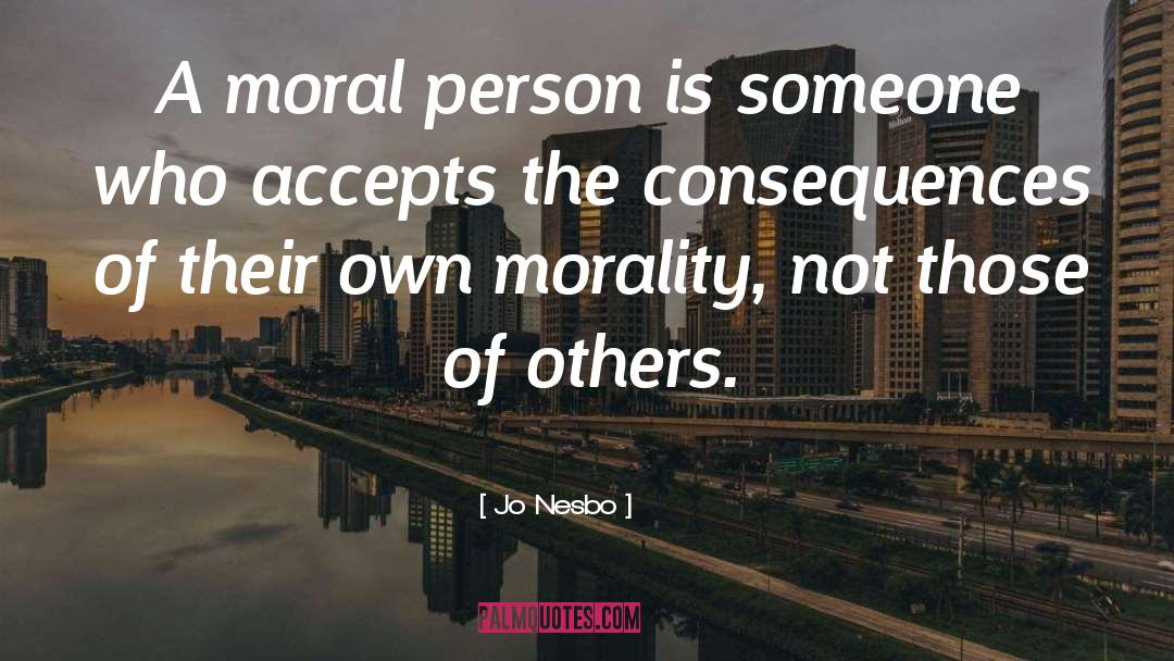 Jo Nesbo Quotes: A moral person is someone