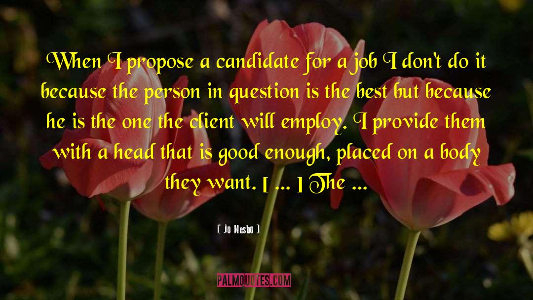 Jo Nesbo Quotes: When I propose a candidate